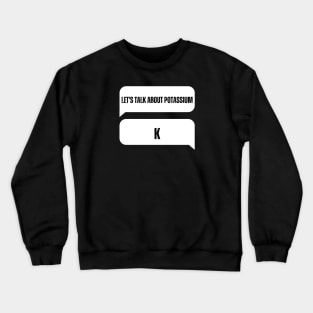 Let's Talk About Potassium K Crewneck Sweatshirt